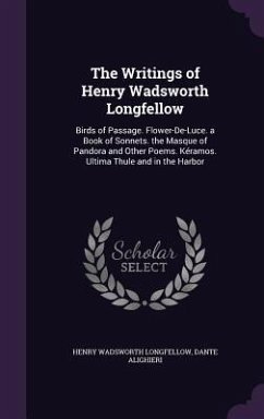 The Writings of Henry Wadsworth Longfellow - Longfellow, Henry Wadsworth; Alighieri, Dante