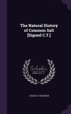 The Natural History of Common Salt [Signed C.T.]