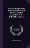 Manual of Legislative Practice and Order of Business, in the Legislature of the State of New Jersey