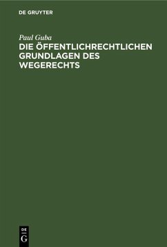 Die öffentlichrechtlichen Grundlagen des Wegerechts - Guba, Paul