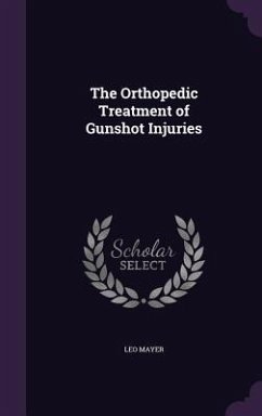 The Orthopedic Treatment of Gunshot Injuries - Mayer, Leo