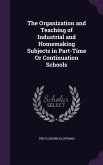 The Organization and Teaching of Industrial and Homemaking Subjects in Part-Time Or Continuation Schools