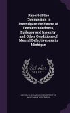 Report of the Commission to Investigate the Extent of Feeblemindedness, Epilepsy and Insanity, and Other Conditions of Mental Defectiveness in Michiga