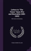 Letters to The Times Upon War and Neutrality (1881-1909): With Some Commentary