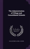 The Administration of Village and Consolidated Schools