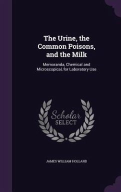 The Urine, the Common Poisons, and the Milk - Holland, James William