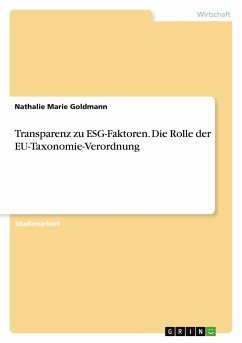 Transparenz zu ESG-Faktoren. Die Rolle der EU-Taxonomie-Verordnung - Goldmann, Nathalie Marie