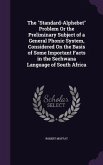The &quote;Standard-Alphebet&quote; Problem Or the Preliminary Subject of a General Phonic System, Considered On the Basis of Some Important Facts in the Sechwana Language of South Africa