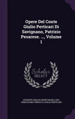 Opere Del Conte Giulio Perticari Di Savignano, Patrizio Pesarese. ..., Volume 1 - Montanari, Giuseppe Ignazio; Ferrucci, Luigi Crisostomo; Perticari, Giulio