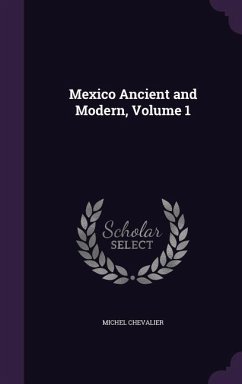 Mexico Ancient and Modern, Volume 1 - Chevalier, Michel