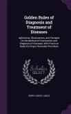 Golden Rules of Diagnosis and Treatment of Diseases: Aphorisms, Observations, and Precepts On the Method of Examination and Diagnosis of Diseases, Wit