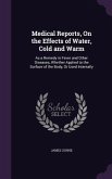 Medical Reports, On the Effects of Water, Cold and Warm: As a Remedy in Fever and Other Diseases, Whether Applied to the Surface of the Body, Or Used