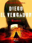 Diego el vengador. Tomo I (eBook, ePUB)