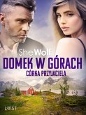 Domek w górach: Córka przyjaciela – opowiadanie erotyczne (eBook, ePUB)