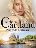 Przygoda berlinska - Ponadczasowe historie milosne Barbary Cartland (eBook, ePUB)