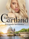 Przygoda berlińska - Ponadczasowe historie miłosne Barbary Cartland (eBook, ePUB)