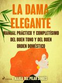 La dama elegante: manual práctico y completísimo del buen tono y del buen orden doméstico (eBook, ePUB)