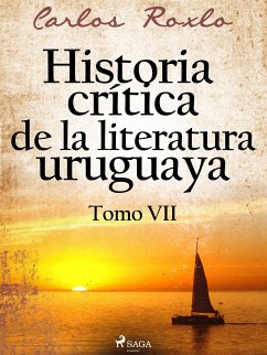 Historia crítica de la literatura uruguaya. Tomo VII (eBook, ePUB) - Roxlo, Carlos