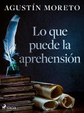 Lo que puede la aprehensión (eBook, ePUB)