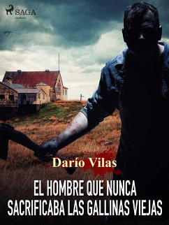 El hombre que nunca sacrificaba las gallinas viejas (eBook, ePUB) - Vilas Couselo, Darío