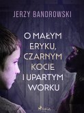 O małym Eryku, czarnym kocie i upartym worku (eBook, ePUB)