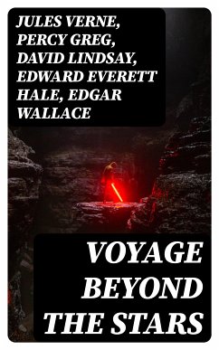 Voyage Beyond the Stars (eBook, ePUB) - Verne, Jules; Greg, Percy; Lindsay, David; Hale, Edward Everett; Wallace, Edgar; Wells, H. G.; Weinbaum, Stanley G.; Jameson, Malcolm; Kline, Otis Adelbert