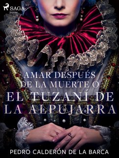 Amar después de la muerte o El Tuzaní de la Alpujarra (eBook, ePUB) - Calderón De La Barca, Pedro