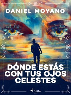 Dónde estás con tus ojos celestes (eBook, ePUB) - Moyano, Daniel