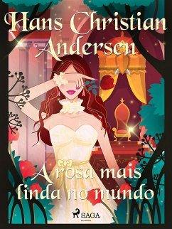 A rosa mais linda no mundo (eBook, ePUB) - Andersen, H. C.