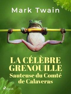 La Célèbre Grenouille Sauteuse du Comté de Calaveras (eBook, ePUB) - Twain, Mark