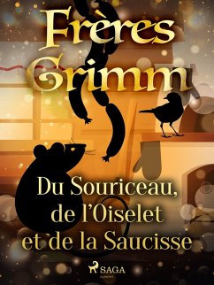 Du Souriceau, de l'Oiselet et de la Saucisse (eBook, ePUB) - Grimm, Brothers