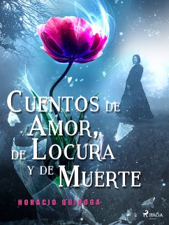 Cuentos de Amor, de Locura y de Muerte (eBook, ePUB) - Quiroga, Horacio