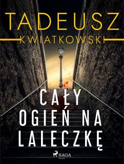 Cały ogień na laleczkę (eBook, ePUB) - Kwiatkowski, Tadeusz