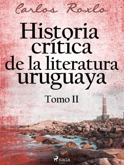 Historia crítica de la literatura uruguaya. Tomo II (eBook, ePUB) - Roxlo, Carlos