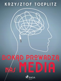 Dokad prowadza nas media (eBook, ePUB) - Toeplitz, Krzysztof