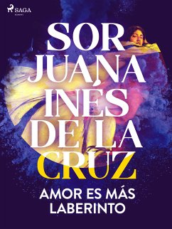 Amor es más laberinto (eBook, ePUB) - de la Cruz, Sor Juana Inés