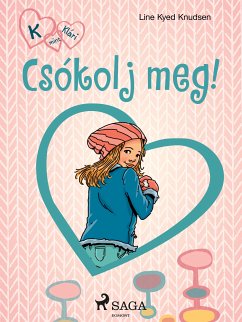 K, mint Klári 3. – Csókolj meg! (eBook, ePUB) - Knudsen, Line Kyed