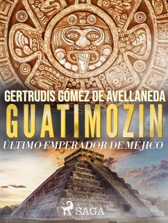 Guatimozin, último emperador de Méjico (eBook, ePUB) - Gómez de Avellaneda, Gertrudis