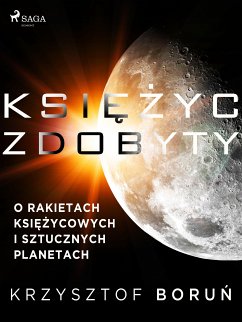 Księżyc zdobyty. O rakietach księżycowych i sztucznych planetach (eBook, ePUB) - Boruń, Krzysztof