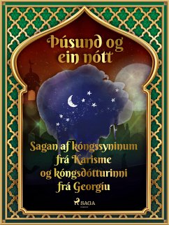 Sagan af kóngssyninum frá Karisme og kóngsdótturinni frá Georgíu (Þúsund og ein nótt 18) (eBook, ePUB) - Nights, One Thousand and One