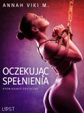 Oczekując spełnienia – opowiadanie erotyczne (eBook, ePUB)