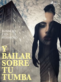 Y bailar sobre tu tumba (eBook, ePUB) - Cid Hermoso, Ignacio