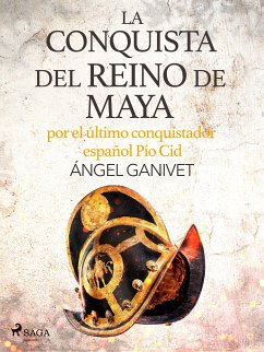 La conquista del reino de Maya por el último conquistador español Pío Cid (eBook, ePUB) - Ganivet, Ángel