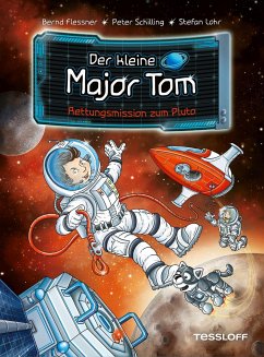 Rettungsmission zum Pluto / Der kleine Major Tom Bd.17 - Flessner, Bernd;Schilling, Peter