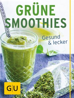 Grüne Smoothies : gesund und lecker. GU Küchenratgeber