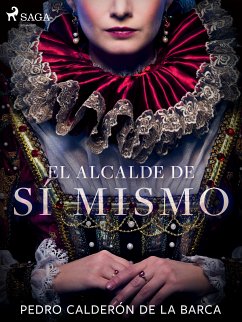 El alcalde de sí mismo (eBook, ePUB) - Calderón de la Barca, Pedro