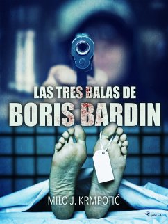 Las tres balas de Boris Bardin (eBook, ePUB) - Krmpotic, Milo J.