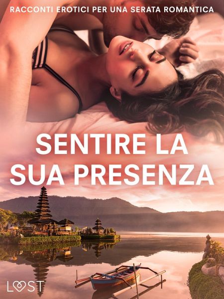 Sentire la sua presenza: racconti erotici per una serata romantica (eBook, ePUB)