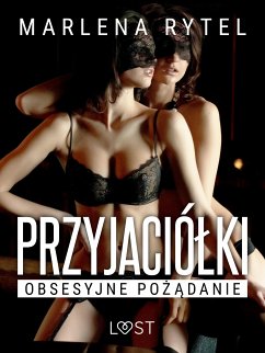 Przyjaciółki: Obsesyjne pożądanie – opowiadanie erotyczne (eBook, ePUB) - Rytel, Marlena