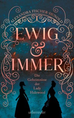 Ewig & Immer - Die Geheimnisse der Lady Halewood (eBook, ePUB) - Fischer-Hunold, Alexandra